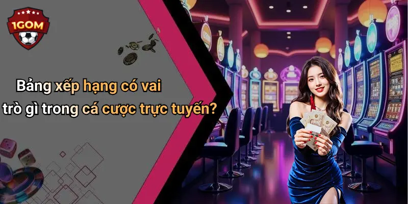 Bảng Xếp Hạng Diễn Đàn Cá Cược: Góc Nhìn Tổng Quan 3 Bảng xếp hạng có vai trò gì trong cá cược trực tuyến?