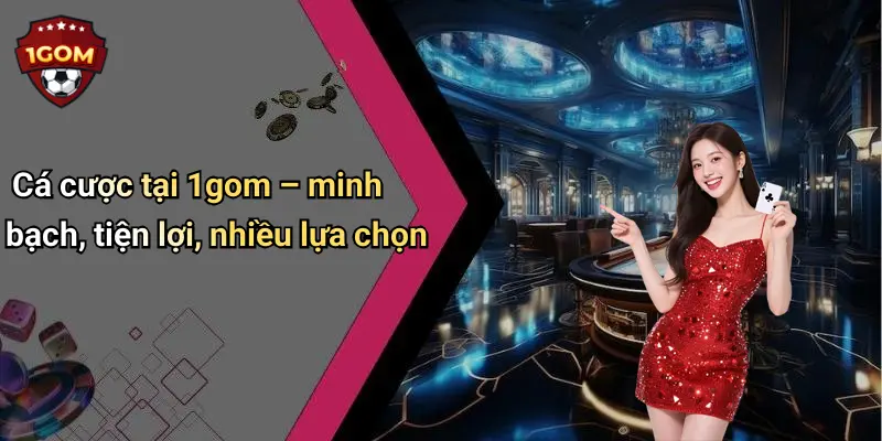 1Gom: Thế Giới Giải Trí Trực Tuyến Đỉnh Cao, Hấp Dẫn Mọi Lúc 71 Cá cược tại 1gom – minh bạch, tiện lợi, nhiều lựa chọn