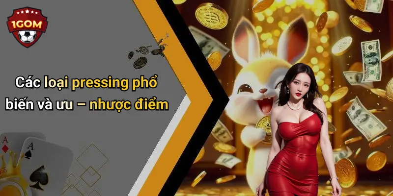 Các loại pressing phổ biến và ưu – nhược điểm
