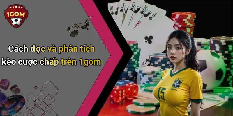 Kèo Cược Chấp: Giải Mã Thị Trường Cá Cược Thể Thao Cùng 1Gom 3 Cách đọc và phân tích kèo cược chấp trên 1gom