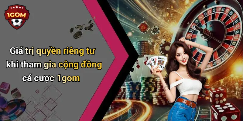 Quyền Riêng Tư: Giá Trị Sống Còn Trên 1Gom Trong Thời Đại Cá Cược Số 2 Giá trị quyền riêng tư khi tham gia cộng đồng cá cược 1gom