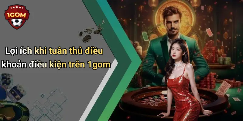 Điều Khoản Điều Kiện: Cẩm Nang Toàn Diện Khi Tham Gia 1Gom 4 Lợi ích khi tuân thủ điều khoản điều kiện trên 1gom