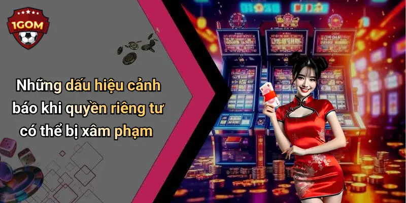 Quyền Riêng Tư: Giá Trị Sống Còn Trên 1Gom Trong Thời Đại Cá Cược Số 4 Những dấu hiệu cảnh báo khi quyền riêng tư có thể bị xâm phạm