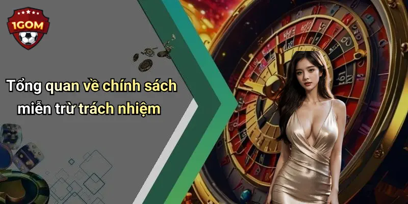 Miễn Trừ Trách Nhiệm: Chính Sách Và Quy Định Cần Biết Khi Sử Dụng 1Gom 1 Tổng quan về chính sách miễn trừ trách nhiệm