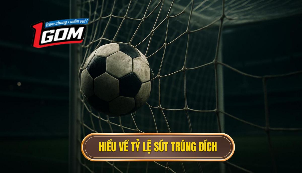 Cách phân tích kèo dựa trên tỷ lệ sút trúng đích: Chiến lược chuyên sâu từ A đến Z 1 Hiểu đúng về Tỷ lệ Sút Trúng Đích (SoT)