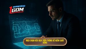 Mẹo chọn kèo dựa trên thống kê kiểm soát bóng