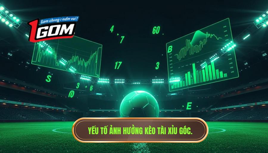 Yếu tố ảnh hưởng kèo tài xỉu góc.